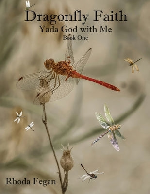 Dragonfly Faith Book One: Yada God With Me by Fegan, Rhoda