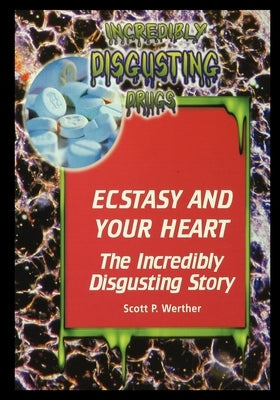 Ecstasy and Your Heart: The Incredibly Disgusting Story by Werther, Scott