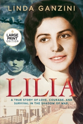 Lilia: A True Story of Love, Courage, and Survival in the Shadow of War (Large Print) by Ganzini, Linda