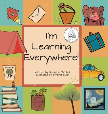 I'm Learning Everywhere: (A Miss Teacher Mom Book) by Mirabal, Katlynne