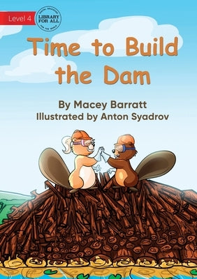 Time to Build the Dam by Barratt, Macey