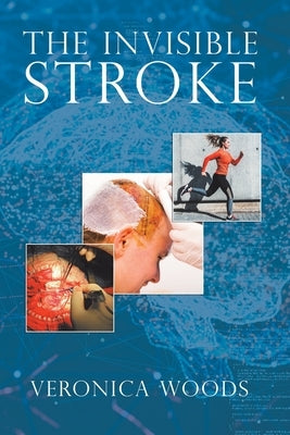 The Invisible Stroke by Woods, Veronica