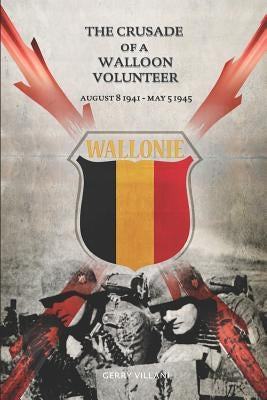 The Crusade of a Walloon Volunteer: August 8, 1941 - May 5, 1945 by Clark, Chadwick