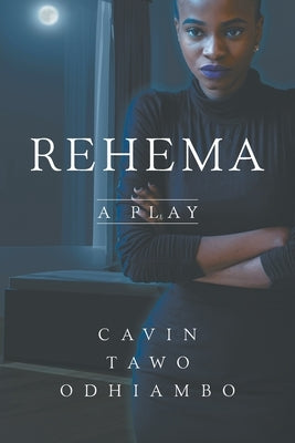 Rehema: A Play by Odhiambo, Cavin Tawo