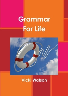 Grammar For Life by Watson, Vicki
