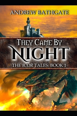 They Came By Night: Book I of the Icor Tales by Bathgate, Andrew