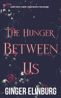The Hunger Between Us by Elinburg, Ginger