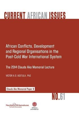 African Conflicts, Development, Regional Organisations in the Post-Cold War International System by Adetula, Victor A. O.