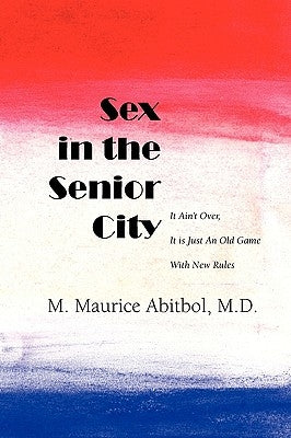 Sex in the Senior City: It Ain't Over, It is Just An Old Game With New Rules by Abitbol MD, M. Maurice