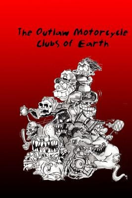The Outlaw Motorcycle Clubs of Earth. by Ellison, A. W.