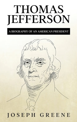 Thomas Jefferson: A Biography of an American President by Greene, Joseph