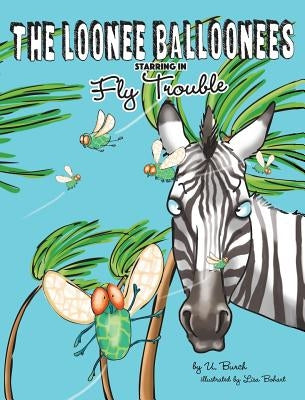 The Loonee Balloonees starring in Fly Trouble: The Further Adventures of the Loonee Balloonees by Burch, U.