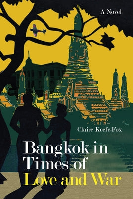 Bangkok in Times of Love and War by Keefe-Fox, Claire