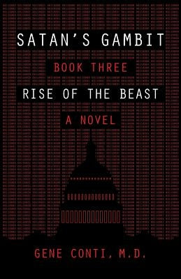 Satan's Gambit: Book Three Rise of the Beast A Novel by Conti MD, Gene