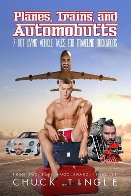 Planes, Trains, And Automobutts: 7 Hot Living Vehicle Tales by Tingle, Chuck