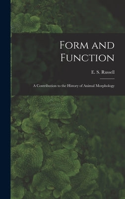 Form and Function: a Contribution to the History of Animal Morphology by Russell, E. S. (Edward Stuart) 1887-