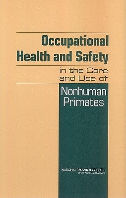 Occupational Health and Safety in the Care and Use of Nonhuman Primates by National Research Council