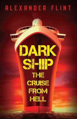 Dark Ship: The Cruise From Hell by Flint, Alexander