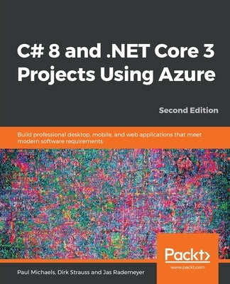 C# 8 and .NET Core 3 Projects Using Azure by Paul Michaels, Paul