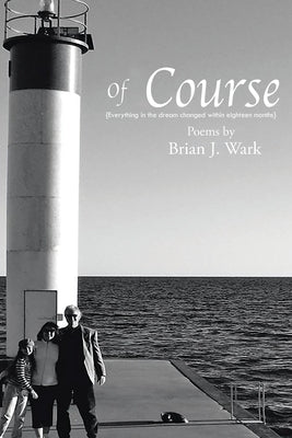 Of Course: Poems by Brian J. Wark by Wark, Brian James