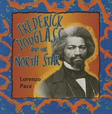 Frederick Douglass and the North Star by Pace, Lorenzo