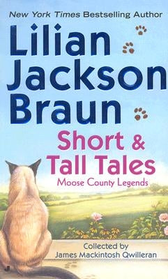Short and Tall Tales: Moose County Legends Collected by James Mackintosh Qwilleran by Braun, Lilian Jackson