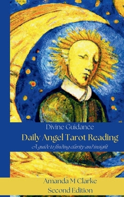 Daily Angel Tarot Reading - Second Edition by Clarke, Amanda M.