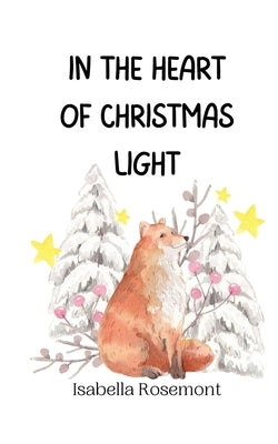 In the Heart of Christmas Light by Rosemont, Isabella