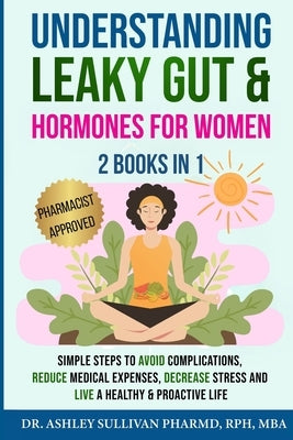 Understanding Leaky Gut & Hormones for Women 2 Books In 1 by Sullivan, Pharmd Ashley