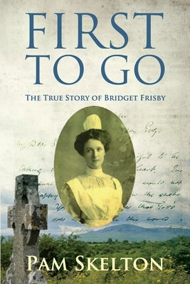 First to Go: The True Story of Bridget Frisby by Skelton, Pam
