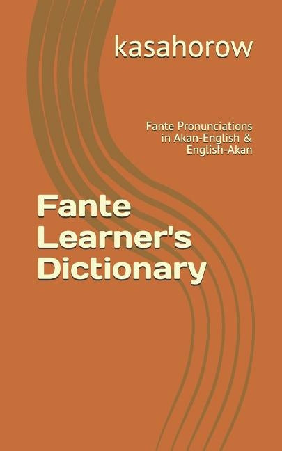 Fante Learner's Dictionary: Fante Pronunciations in Akan-English & English-Akan by Kasahorow