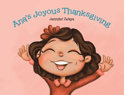 Ana's Joyous Thanksgiving by Zelaya, Jennifer