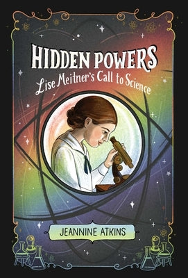 Hidden Powers: Lise Meitner's Call to Science by Atkins, Jeannine