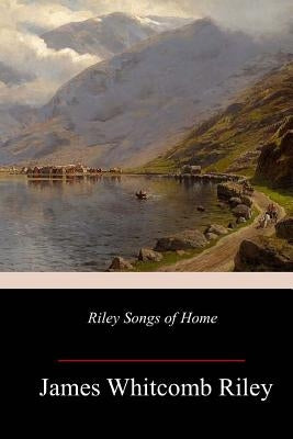 Riley Songs of Home by Riley, James Whitcomb