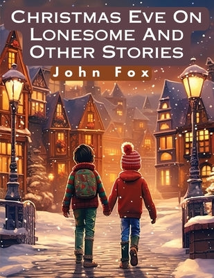 Christmas Eve On Lonesome And Other Stories by John Fox