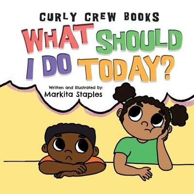 What Should I Do Today?: Curly Crew Series by Staples, Markita