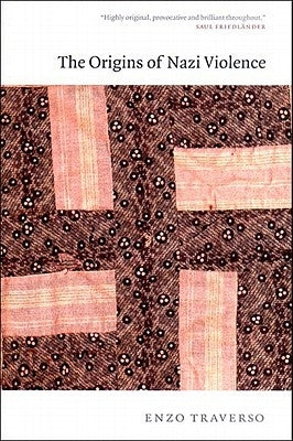 The Origins of Nazi Violence by Traverso, Enzo