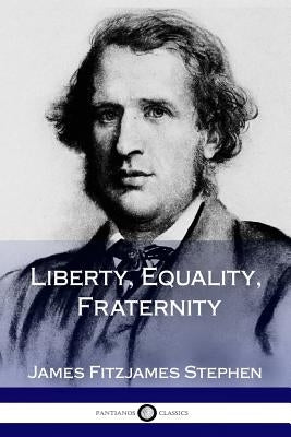 Liberty, Equality, Fraternity by Stephen, James Fitzjames