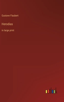 Herodias: in large print by Flaubert, Gustave