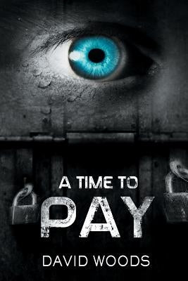 A Time To Pay by Woods, David