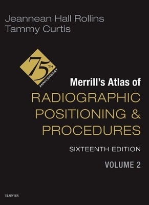 Merrill's Atlas of Radiographic Positioning and Procedures - Volume 2 by Rollins, Jeannean Hall