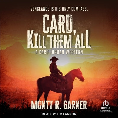 Card, Kill Them All: A Card Jordan Western by Garner, Monty R.