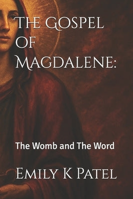 The Gospel of Magdalene: : The Womb and The Word by Ravshiva, Tsp