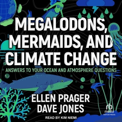 Megalodons, Mermaids, and Climate Change: Answers to Your Ocean and Atmosphere Questions by Prager, Ellen