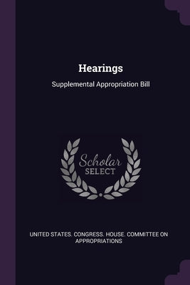 Hearings: Supplemental Appropriation Bill by United States Congress House Committe