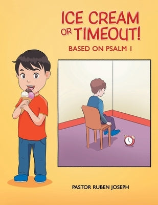 Ice Cream or Timeout!: Based on Psalm 1 by Joseph, Pastor Ruben