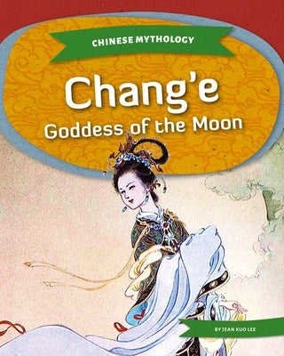 Chang'e: Goddess of the Moon by Lee, Jean Kuo