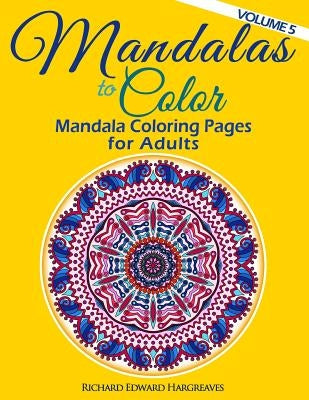 Mandalas to Color - Mandala Coloring Pages for Adults by Hargreaves, Richard Edward