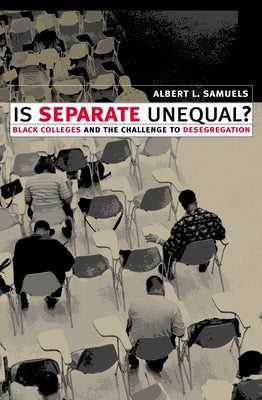 Is Separate Unequal?: Black Colleges and the Challenge to Desegregation by Samuels, Albert L.