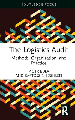 The Logistics Audit: Methods, Organization, and Practice by Bula, Piotr
